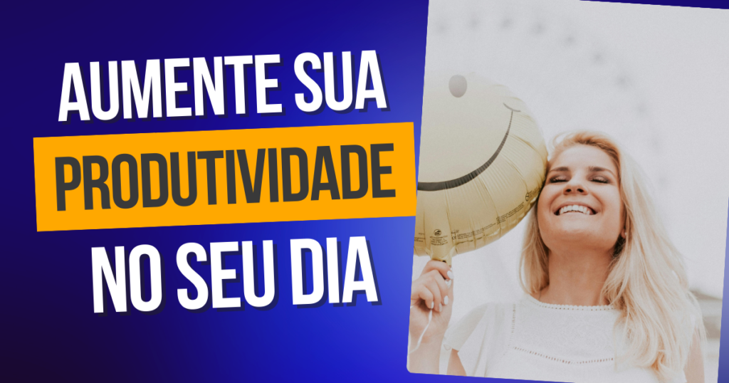 Como Aumentar Sua Produtividade no Trabalho e na Vida Pessoal